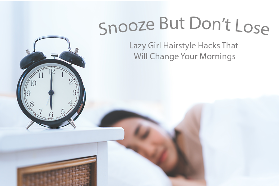 Snooze But Don't Lose | Lazy Girl Hairstyle Hacks That Will Change Your Mornings